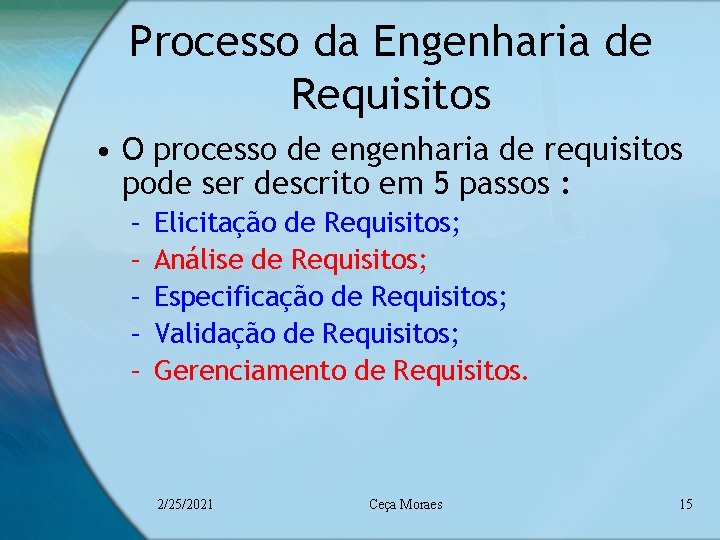 Processo da Engenharia de Requisitos • O processo de engenharia de requisitos pode ser