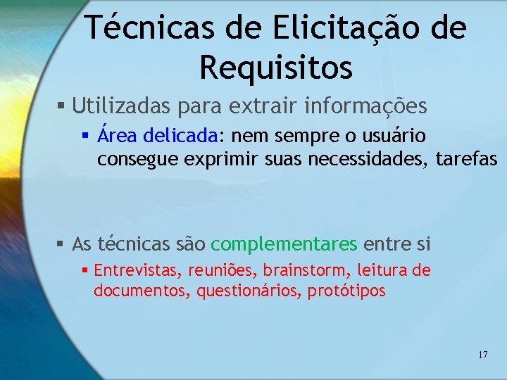 Técnicas de Elicitação de Requisitos § Utilizadas para extrair informações § Área delicada: nem Técnicas de Elicitação de Requisitos § Utilizadas para extrair informações § Área delicada: nem