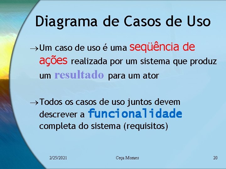 Diagrama de Casos de Uso ® Um caso de uso é uma ações um