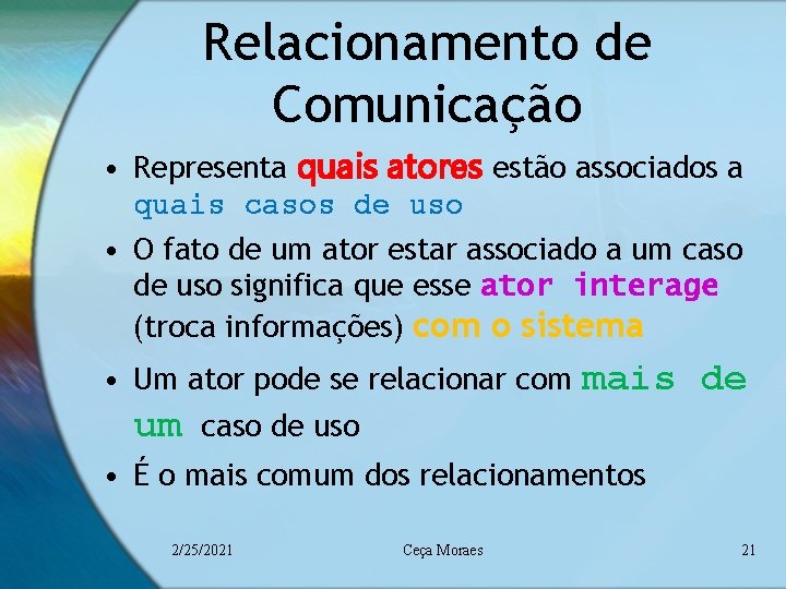 Relacionamento de Comunicação • Representa quais atores estão associados a quais casos de uso