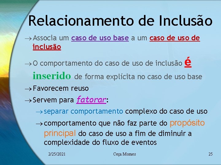 Relacionamento de Inclusão ® Associa um caso de uso base a um caso de