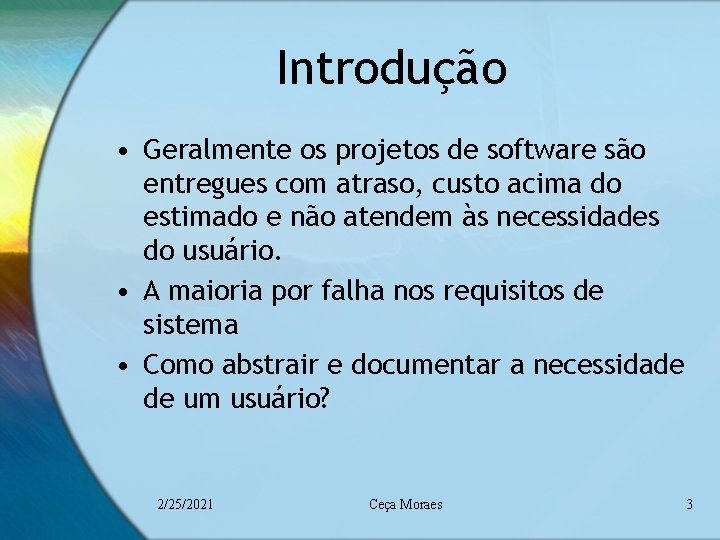 Introdução • Geralmente os projetos de software são entregues com atraso, custo acima do