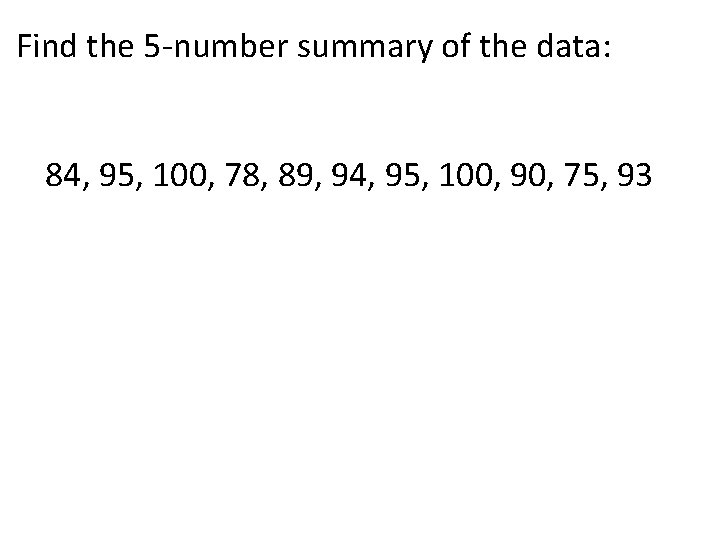 Find the 5 -number summary of the data: 84, 95, 100, 78, 89, 94,