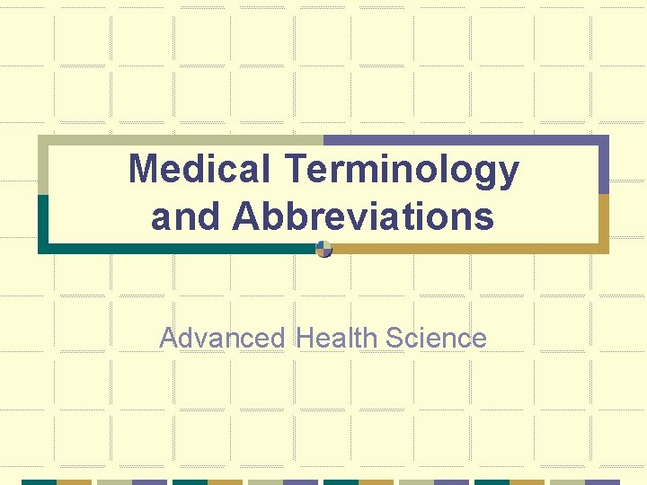 Medical Terminology and Abbreviations Advanced Health Science 