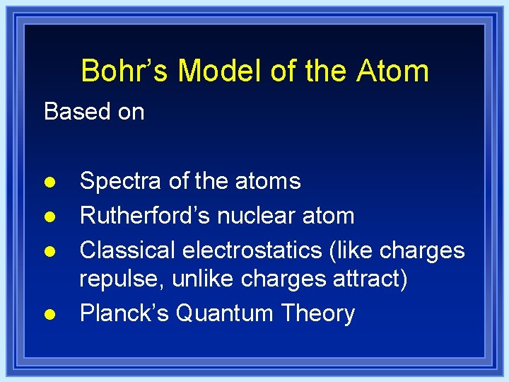 Bohr’s Model of the Atom Based on l l Spectra of the atoms Rutherford’s Bohr’s Model of the Atom Based on l l Spectra of the atoms Rutherford’s