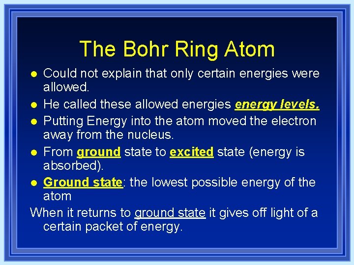 The Bohr Ring Atom Could not explain that only certain energies were allowed. l The Bohr Ring Atom Could not explain that only certain energies were allowed. l