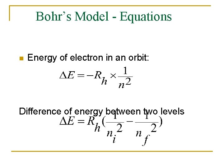 Bohr’s Model - Equations n Energy of electron in an orbit: Difference of energy Bohr’s Model - Equations n Energy of electron in an orbit: Difference of energy