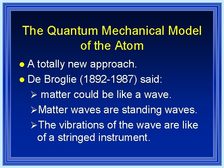 The Quantum Mechanical Model of the Atom l. A totally new approach. l De The Quantum Mechanical Model of the Atom l. A totally new approach. l De