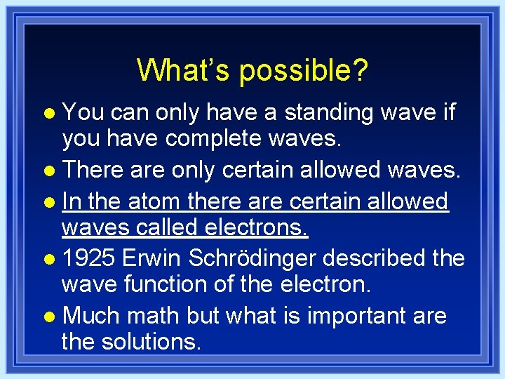 What’s possible? l You can only have a standing wave if you have complete What’s possible? l You can only have a standing wave if you have complete