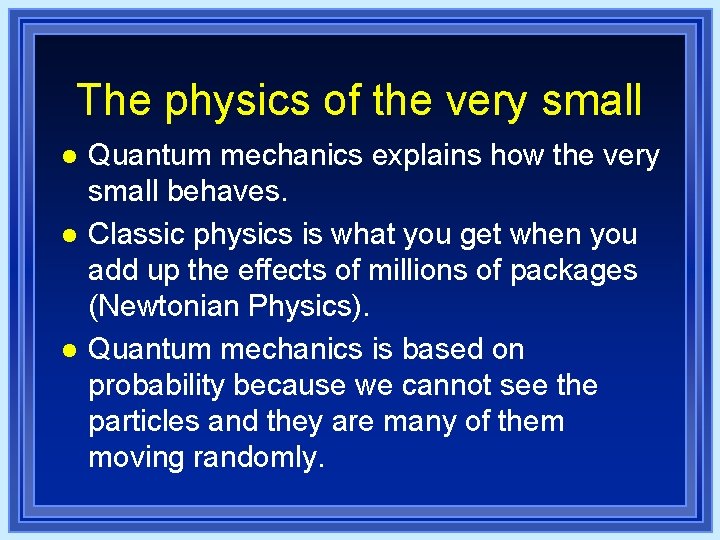 The physics of the very small l Quantum mechanics explains how the very small The physics of the very small l Quantum mechanics explains how the very small