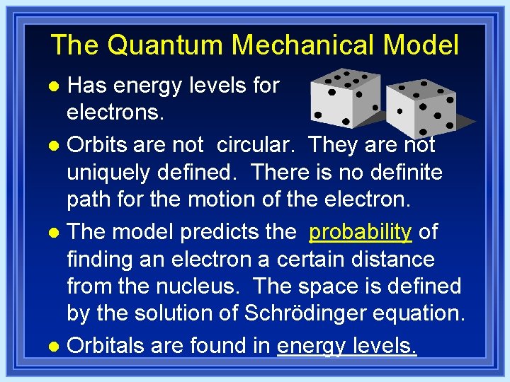 The Quantum Mechanical Model Has energy levels for electrons. l Orbits are not circular. The Quantum Mechanical Model Has energy levels for electrons. l Orbits are not circular.