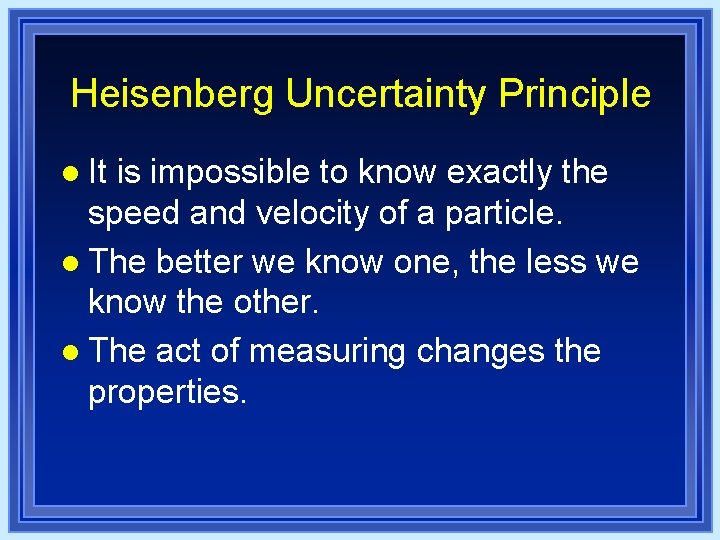Heisenberg Uncertainty Principle l It is impossible to know exactly the speed and velocity Heisenberg Uncertainty Principle l It is impossible to know exactly the speed and velocity