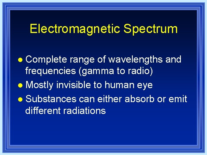 Electromagnetic Spectrum l Complete range of wavelengths and frequencies (gamma to radio) l Mostly Electromagnetic Spectrum l Complete range of wavelengths and frequencies (gamma to radio) l Mostly