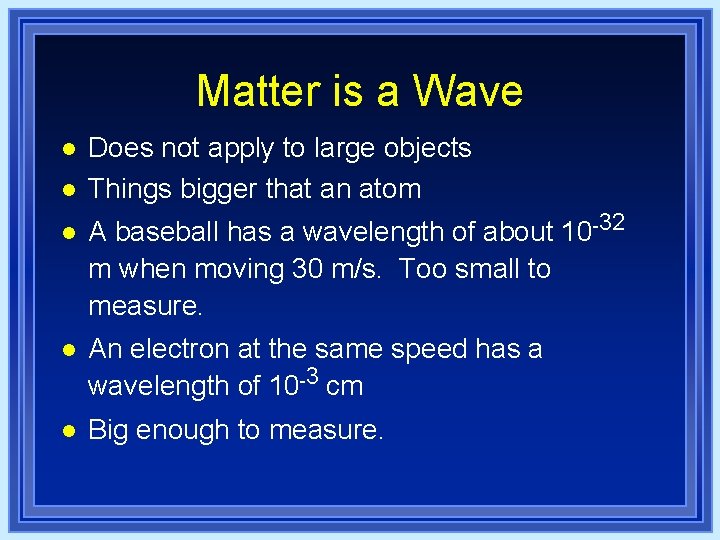 Matter is a Wave l l l Does not apply to large objects Things Matter is a Wave l l l Does not apply to large objects Things