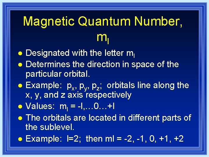 Magnetic Quantum Number, ml l l l Designated with the letter ml Determines the Magnetic Quantum Number, ml l l l Designated with the letter ml Determines the