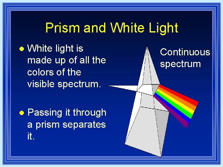 Prism and White Light l White light is made up of all the colors Prism and White Light l White light is made up of all the colors