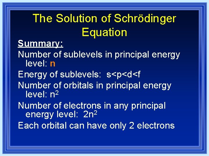 The Solution of Schrödinger Equation Summary: Number of sublevels in principal energy level: n The Solution of Schrödinger Equation Summary: Number of sublevels in principal energy level: n