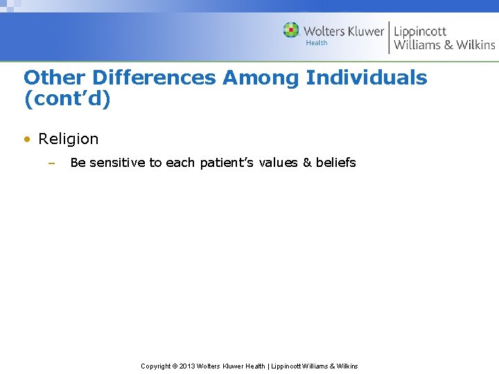 Other Differences Among Individuals (cont’d) • Religion – Be sensitive to each patient’s values