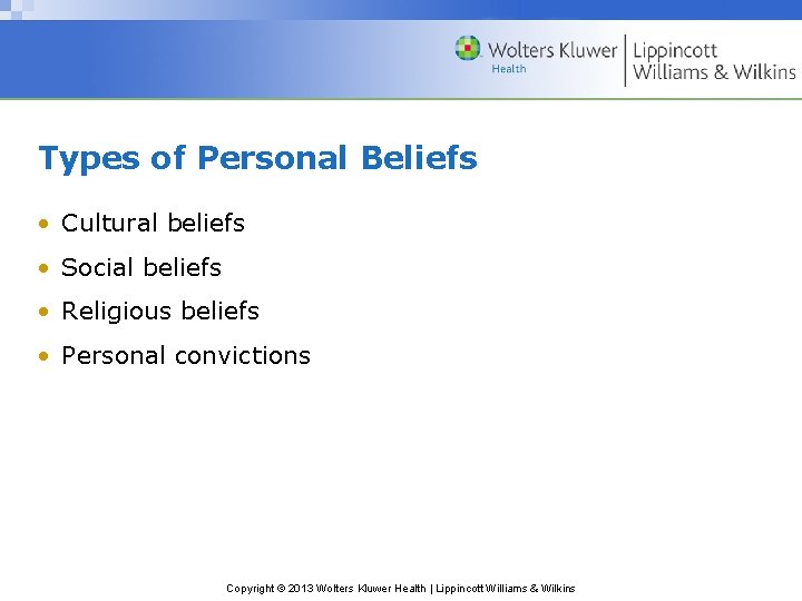 Types of Personal Beliefs • Cultural beliefs • Social beliefs • Religious beliefs •