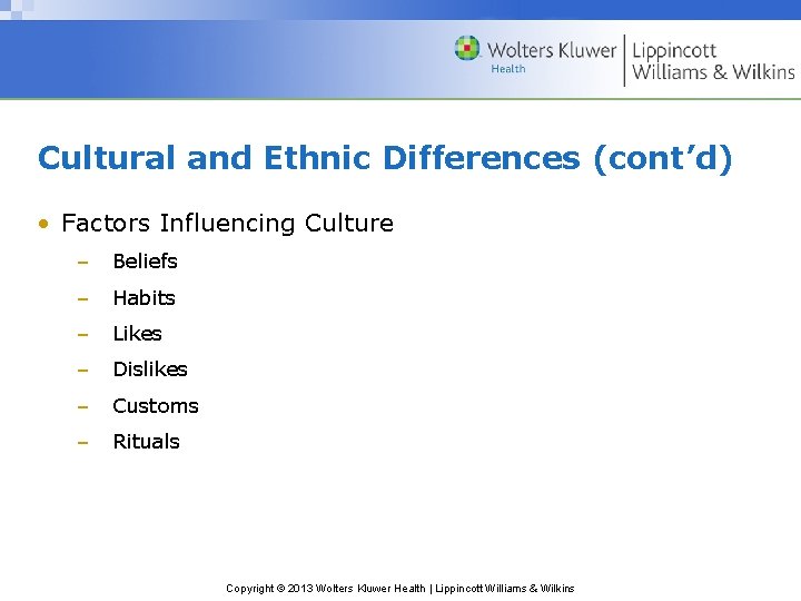 Cultural and Ethnic Differences (cont’d) • Factors Influencing Culture – Beliefs – Habits –