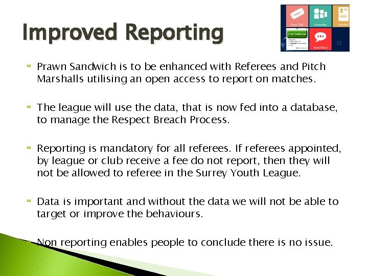 Improved Reporting Prawn Sandwich is to be enhanced with Referees and Pitch Marshalls utilising Improved Reporting Prawn Sandwich is to be enhanced with Referees and Pitch Marshalls utilising