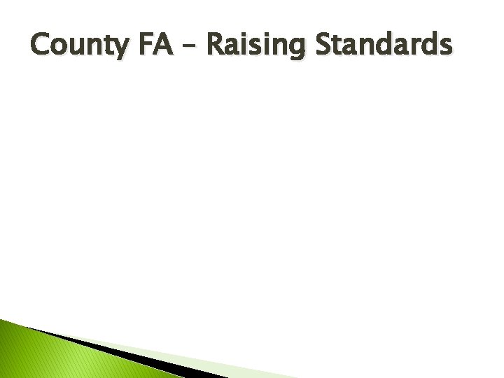 County FA – Raising Standards County FA – Raising Standards