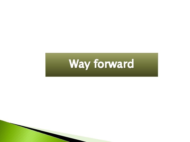 Way forward Way forward