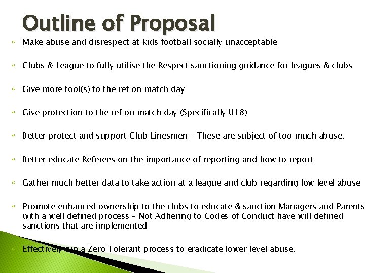 Outline of Proposal Make abuse and disrespect at kids football socially unacceptable Clubs Outline of Proposal Make abuse and disrespect at kids football socially unacceptable Clubs