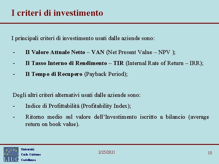 I criteri di investimento I principali criteri di investimento usati dalle aziende sono: -