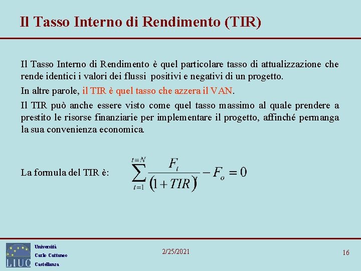 Il Tasso Interno di Rendimento (TIR) Il Tasso Interno di Rendimento è quel particolare