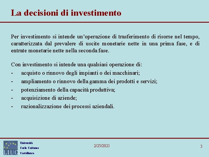 La decisioni di investimento Per investimento si intende un’operazione di trasferimento di risorse nel