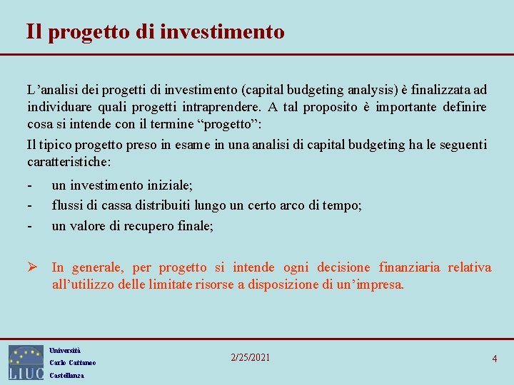 Il progetto di investimento L’analisi dei progetti di investimento (capital budgeting analysis) è finalizzata