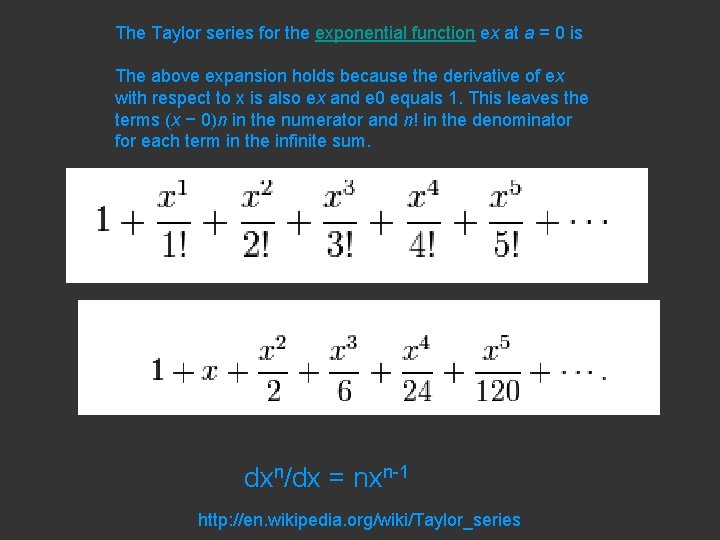 The Taylor series for the exponential function ex at a = 0 is The