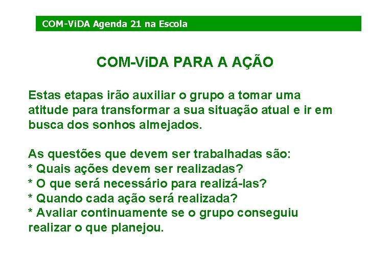 COM-Vi. DA Agenda 21 na Escola COM-Vi. DA PARA A AÇÃO Estas etapas irão