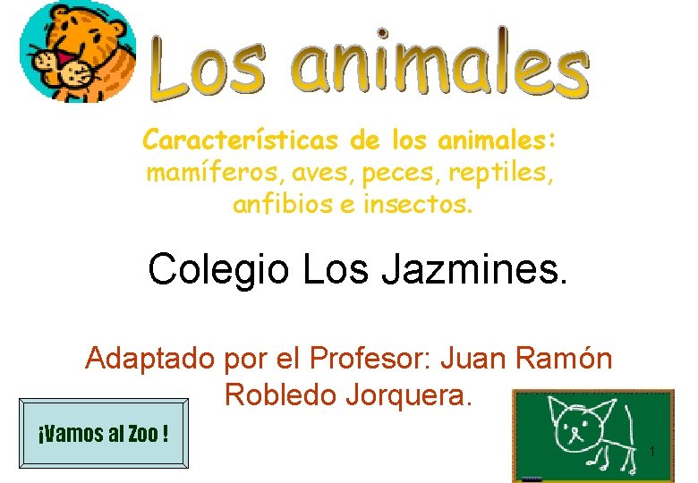 Características de los animales: mamíferos, aves, peces, reptiles, anfibios e insectos. Colegio Los Jazmines. Características de los animales: mamíferos, aves, peces, reptiles, anfibios e insectos. Colegio Los Jazmines.