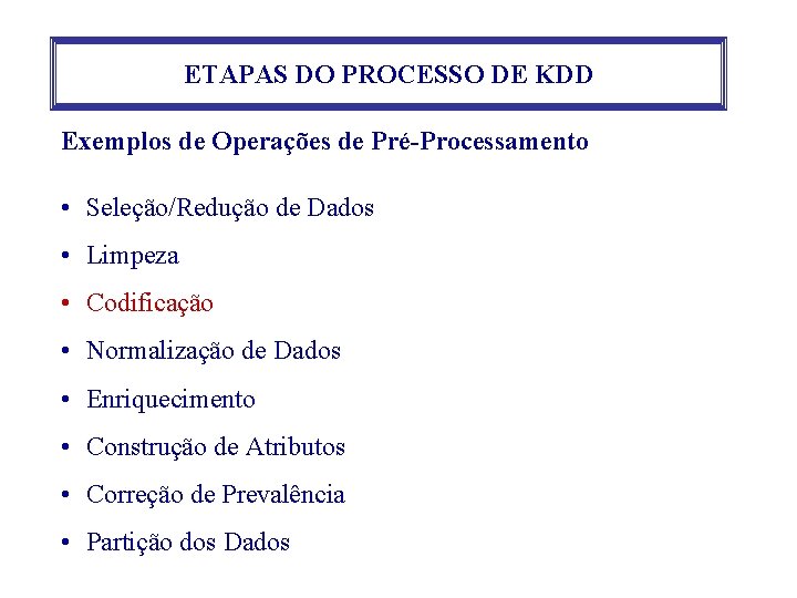 ETAPAS DO PROCESSO DE KDD Exemplos de Operações de Pré-Processamento • Seleção/Redução de Dados ETAPAS DO PROCESSO DE KDD Exemplos de Operações de Pré-Processamento • Seleção/Redução de Dados
