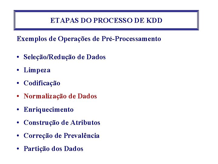 ETAPAS DO PROCESSO DE KDD Exemplos de Operações de Pré-Processamento • Seleção/Redução de Dados ETAPAS DO PROCESSO DE KDD Exemplos de Operações de Pré-Processamento • Seleção/Redução de Dados