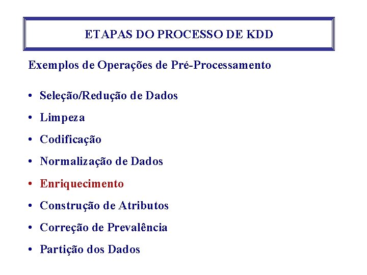 ETAPAS DO PROCESSO DE KDD Exemplos de Operações de Pré-Processamento • Seleção/Redução de Dados ETAPAS DO PROCESSO DE KDD Exemplos de Operações de Pré-Processamento • Seleção/Redução de Dados
