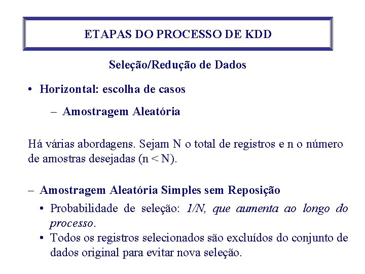 ETAPAS DO PROCESSO DE KDD Seleção/Redução de Dados • Horizontal: escolha de casos – ETAPAS DO PROCESSO DE KDD Seleção/Redução de Dados • Horizontal: escolha de casos –
