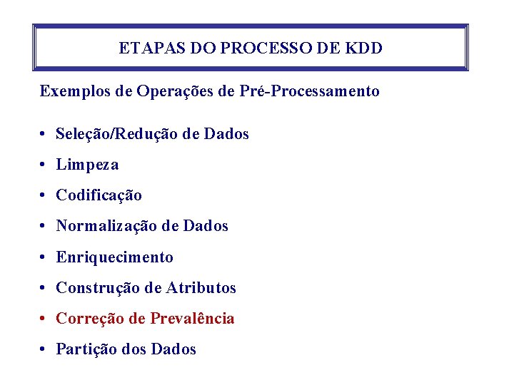 ETAPAS DO PROCESSO DE KDD Exemplos de Operações de Pré-Processamento • Seleção/Redução de Dados ETAPAS DO PROCESSO DE KDD Exemplos de Operações de Pré-Processamento • Seleção/Redução de Dados