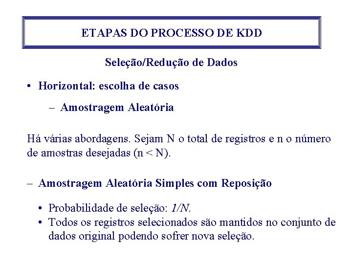 ETAPAS DO PROCESSO DE KDD Seleção/Redução de Dados • Horizontal: escolha de casos – ETAPAS DO PROCESSO DE KDD Seleção/Redução de Dados • Horizontal: escolha de casos –