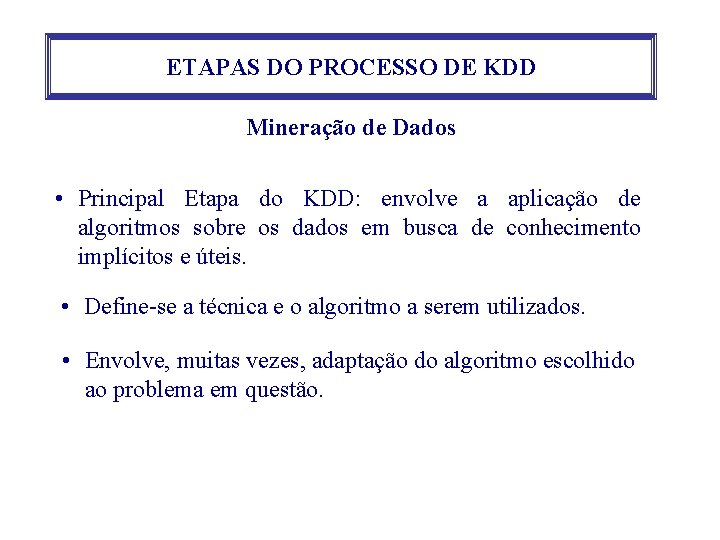 ETAPAS DO PROCESSO DE KDD Mineração de Dados • Principal Etapa do KDD: envolve ETAPAS DO PROCESSO DE KDD Mineração de Dados • Principal Etapa do KDD: envolve