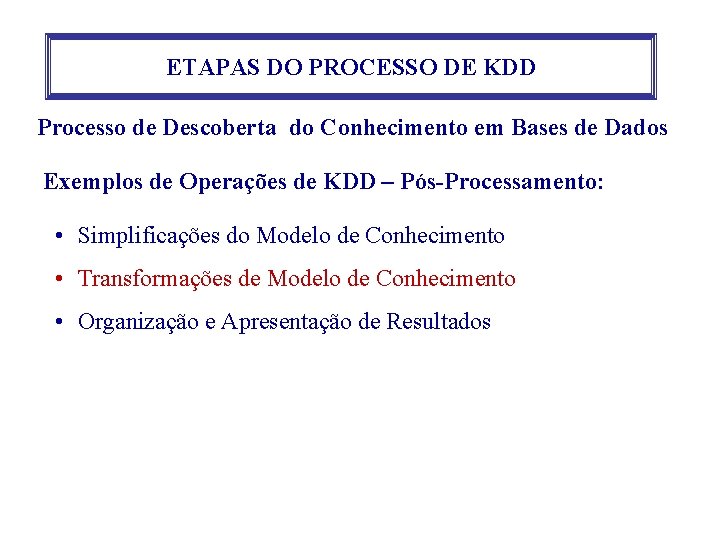 ETAPAS DO PROCESSO DE KDD Processo de Descoberta do Conhecimento em Bases de Dados ETAPAS DO PROCESSO DE KDD Processo de Descoberta do Conhecimento em Bases de Dados
