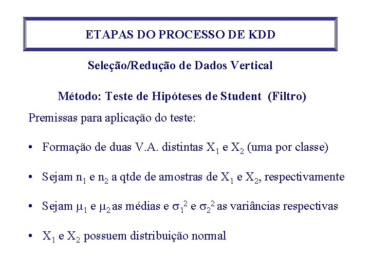 ETAPAS DO PROCESSO DE KDD Seleção/Redução de Dados Vertical Método: Teste de Hipóteses de ETAPAS DO PROCESSO DE KDD Seleção/Redução de Dados Vertical Método: Teste de Hipóteses de