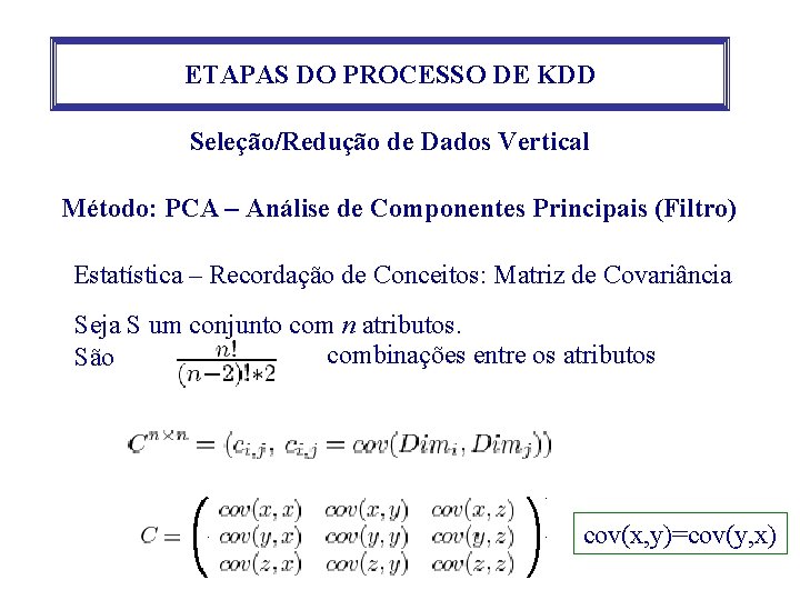 ETAPAS DO PROCESSO DE KDD Seleção/Redução de Dados Vertical Método: PCA – Análise de ETAPAS DO PROCESSO DE KDD Seleção/Redução de Dados Vertical Método: PCA – Análise de