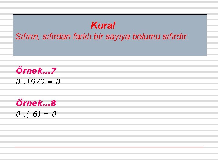 Kural Sıfırın, sıfırdan farklı bir sayıya bölümü sıfırdır. Örnek… 7 0 : 1970 =