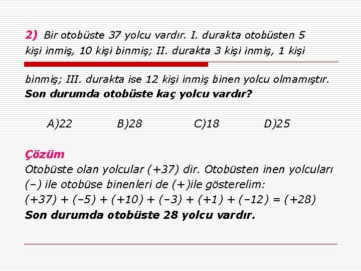 2) Bir otobüste 37 yolcu vardır. I. durakta otobüsten 5 kişi inmiş, 10 kişi