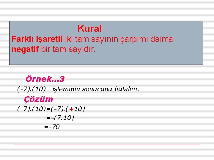 Kural Farklı işaretli iki tam sayının çarpımı daima negatif bir tam sayıdır. Örnek… 3