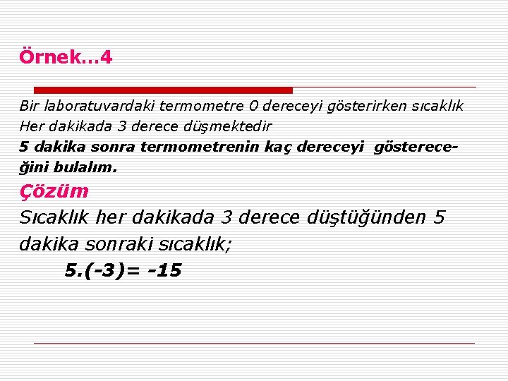 Örnek… 4 Bir laboratuvardaki termometre 0 dereceyi gösterirken sıcaklık Her dakikada 3 derece düşmektedir