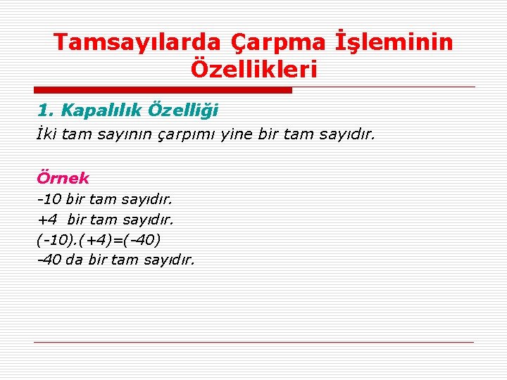 Tamsayılarda Çarpma İşleminin Özellikleri 1. Kapalılık Özelliği İki tam sayının çarpımı yine bir tam